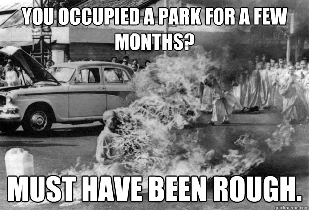 You occupied a park for a few months? Must have been rough.  Unimpressed Monk