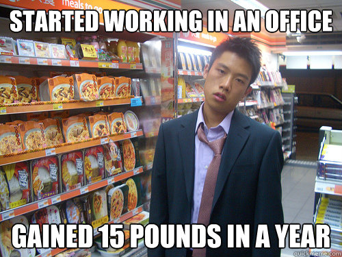 started working in an office gained 15 pounds in a year  Disenchanted Young Professional