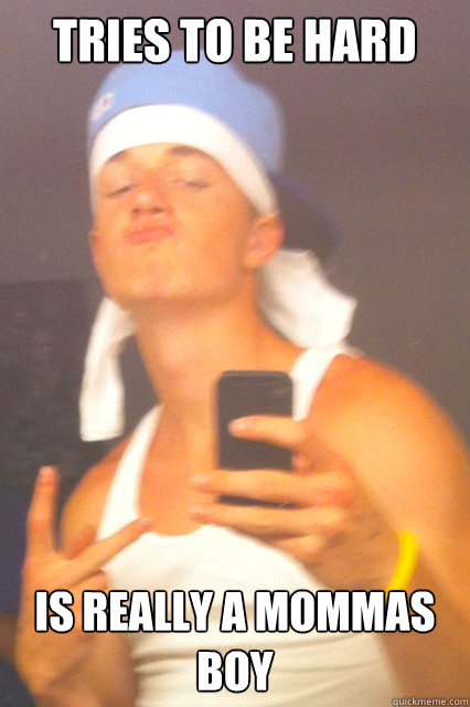 Tries to be hard is really a mommas boy  Wigger Winston