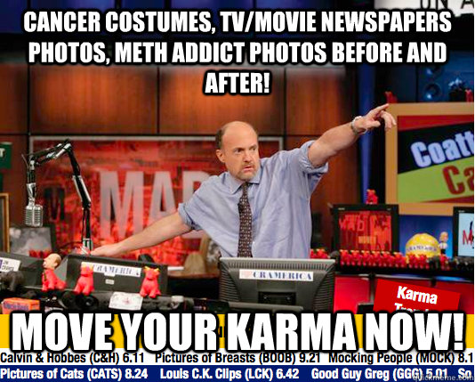 Cancer Costumes, TV/Movie Newspapers Photos, METH Addict Photos Before and After!  Move your karma now!  move your karma now