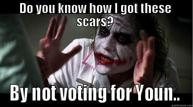 DO YOU KNOW HOW I GOT THESE SCARS? BY NOT VOTING FOR YOUN.. Joker Mind Loss