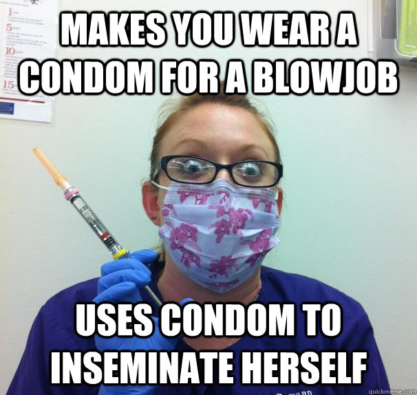 makes you wear a condom for a blowjob uses condom to inseminate herself  Overly Attached Nurse