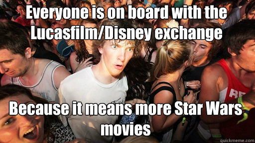 Everyone is on board with the Lucasfilm/Disney exchange Because it means more Star Wars movies  Sudden Clarity Clarence
