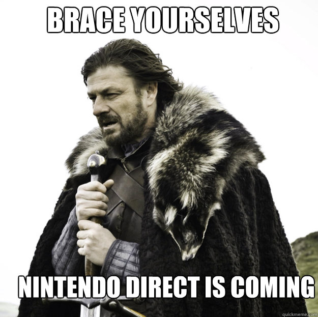 BRACE YOURSELVES NINTENDO DIRECT IS COMING  