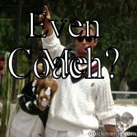 EVEN ME COACH? Misc