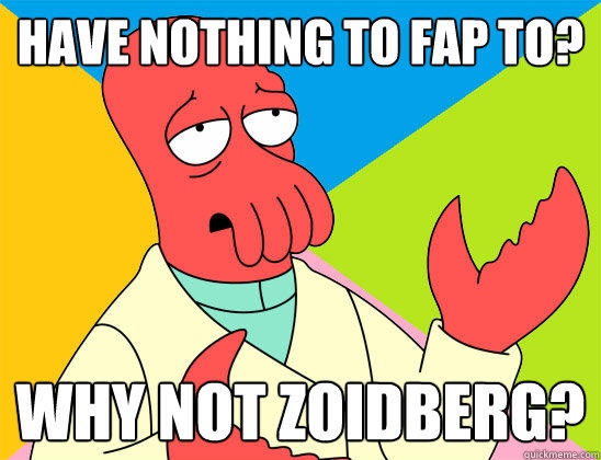 Have nothing to fap to? Why not Zoidberg?  
