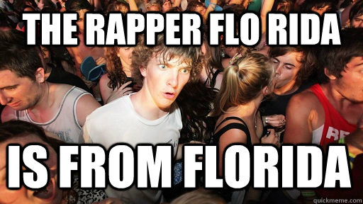 The rapper Flo Rida Is from Florida  Sudden Clarity Clarence