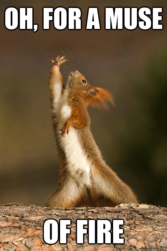 OH, FOR A MUSE OF FIRE - OH, FOR A MUSE OF FIRE  Shakespeare Squirrel