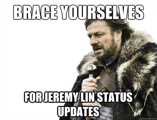 Brace yourselves For JEREMY LIN STATUS UPDATES  Brace Yourselves - Borimir