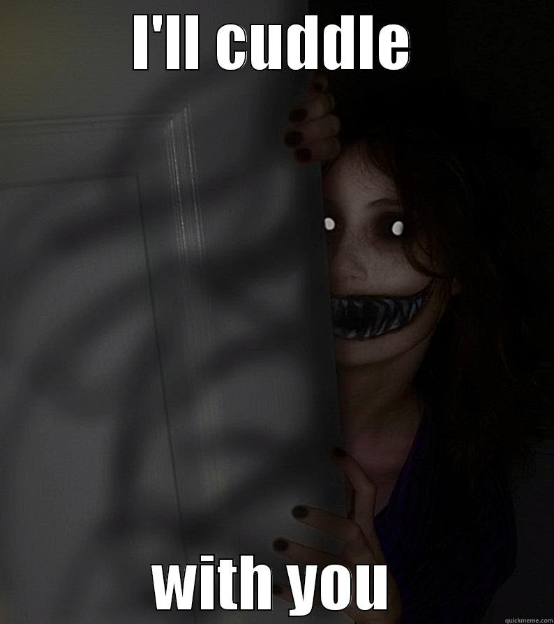 creepy ghost - I'LL CUDDLE WITH YOU Misc