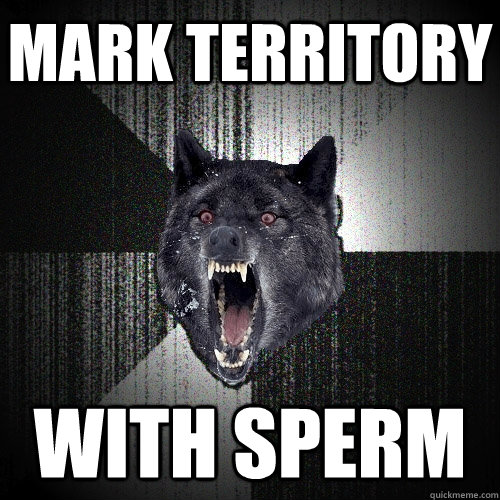 mark territory with sperm  Insanity Wolf