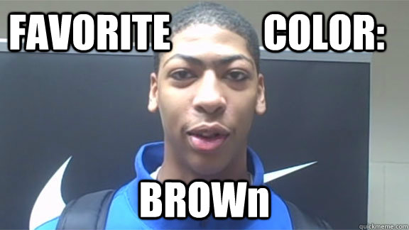 FAVORITE            COLOR: BROWn - FAVORITE            COLOR: BROWn  Anthony davis