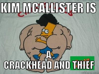 CRACK KILLS - KIM MCALLISTER IS  A CRACKHEAD AND THIEF Misc