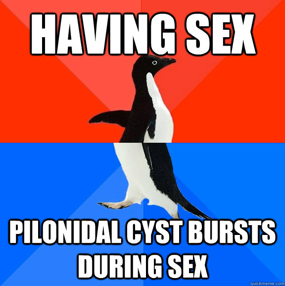 Having Sex pilonidal cyst bursts during Sex  Socially Awesome Awkward Penguin