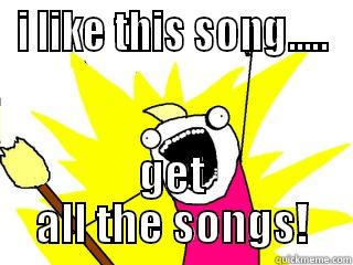 I LIKE THIS SONG..... GET ALL THE SONGS! All The Things