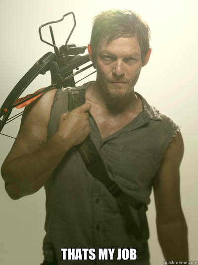  Thats my job  Daryl Walking Dead