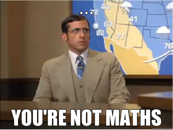 . . . YOU'RE NOT MATHS  Brick Tamland - Youre Not Ron