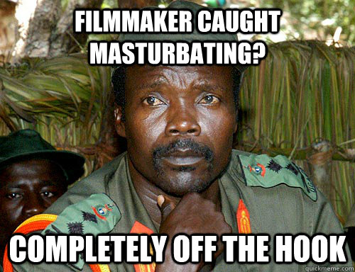 filmmaker caught masturbating? completely off the hook - filmmaker caught masturbating? completely off the hook  Kony