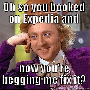 Travel Agent - OH SO YOU BOOKED ON EXPEDIA AND NOW YOU'RE BEGGING ME FIX IT? Creepy Wonka