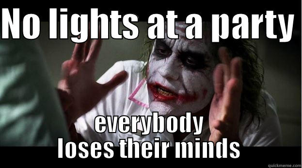 NO LIGHTS AT A PARTY  EVERYBODY LOSES THEIR MINDS Joker Mind Loss