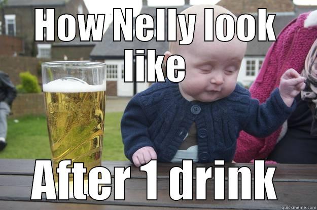 HOW NELLY LOOK LIKE AFTER 1 DRINK drunk baby