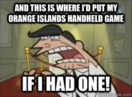 and this is where i'd put my orange islands handheld game If i had one! - and this is where i'd put my orange islands handheld game If i had one!  Misc