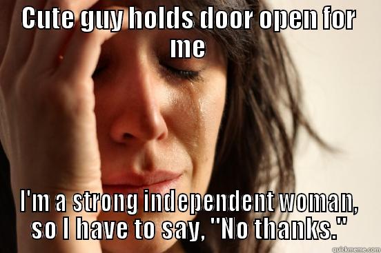 Strong Independent Woman - CUTE GUY HOLDS DOOR OPEN FOR ME I'M A STRONG INDEPENDENT WOMAN, SO I HAVE TO SAY, 