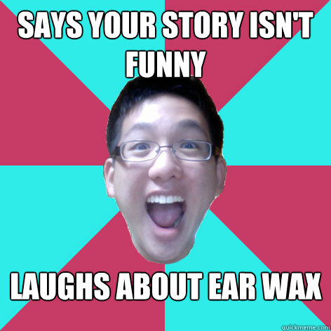 says your story isn't funny laughs about ear wax  