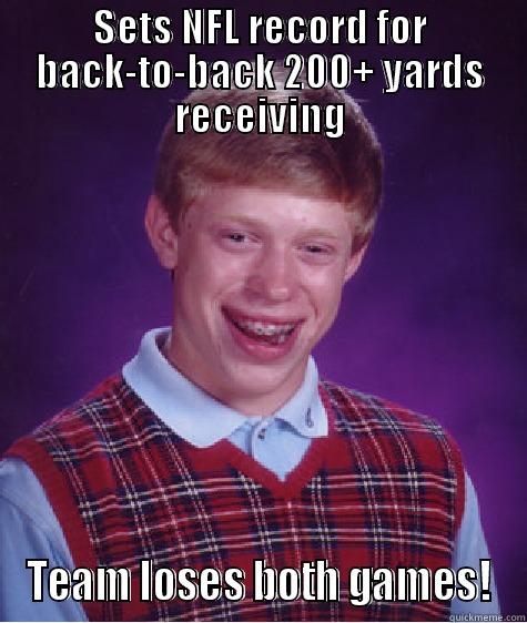 SETS NFL RECORD FOR BACK-TO-BACK 200+ YARDS RECEIVING TEAM LOSES BOTH GAMES! Bad Luck Brian