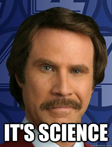  IT'S SCIENCE -  IT'S SCIENCE  satisfied ron burgundy