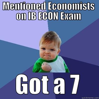MENTIONED ECONOMISTS ON IB ECON EXAM GOT A 7 Success Kid