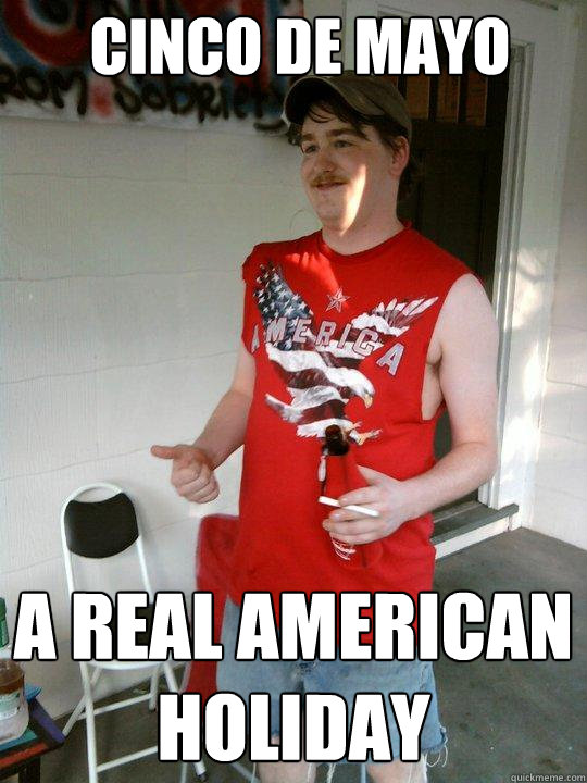 Cinco de Mayo A real american holiday  Redneck Randal