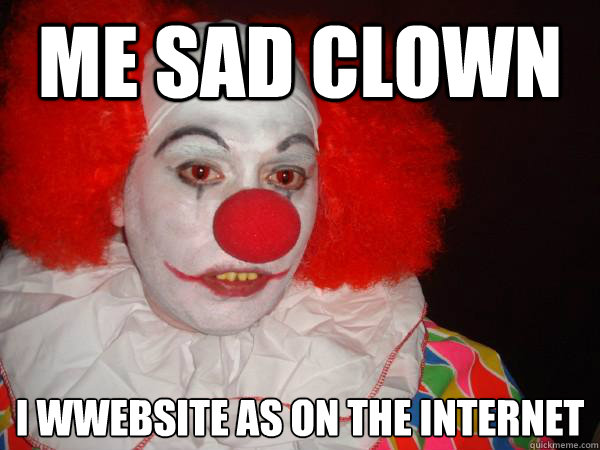 Me sad clown I wwebsite as on the internet
  Douchebag Paul Christoforo
