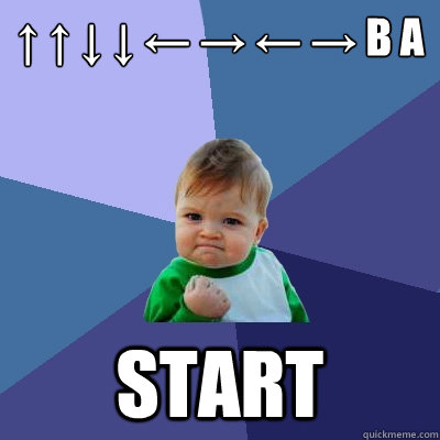 ↑ ↑ ↓ ↓ ← → ← → B A Start - ↑ ↑ ↓ ↓ ← → ← → B A Start  Success Kid