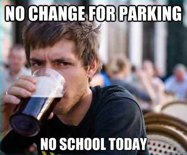 No change for parking No school today - No change for parking No school today  Lazy College Senior