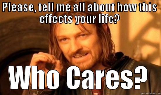 PLEASE, TELL ME ALL ABOUT HOW THIS EFFECTS YOUR LIFE? WHO CARES? Boromir