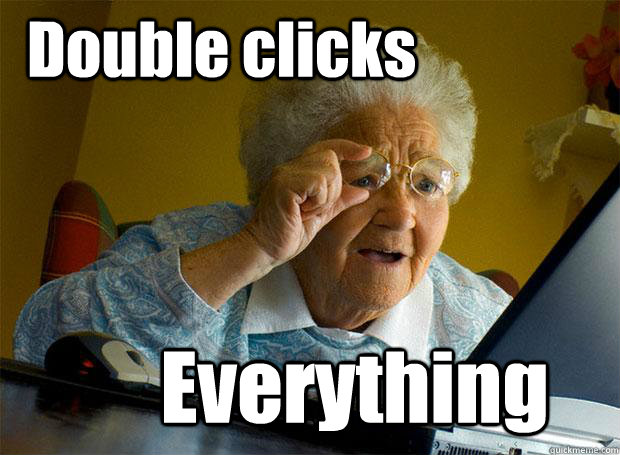 Double clicks Everything  Grandma finds the Internet