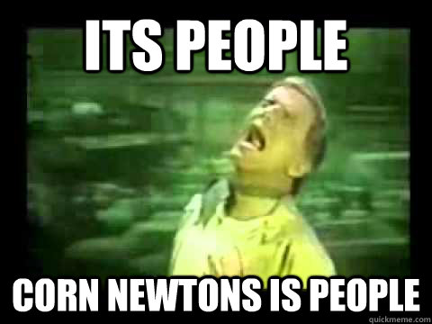 its people corn newtons is people  Phil Hartman Soylent Green