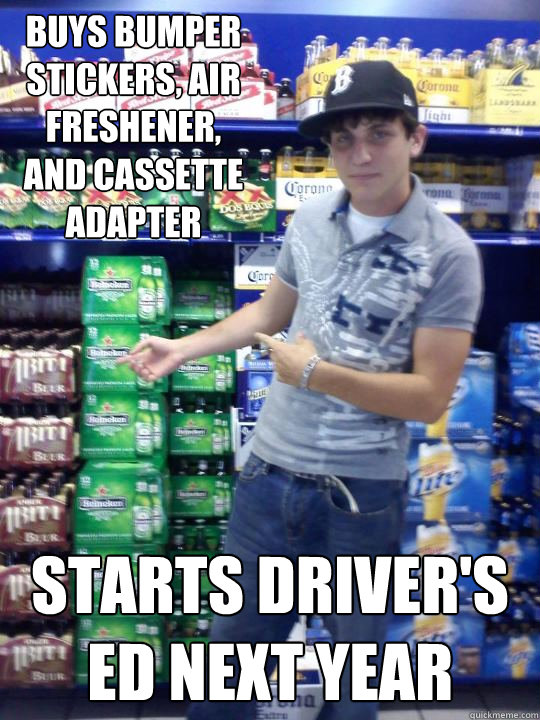 buys bumper stickers, air freshener, and cassette adapter starts driver's ed next year  