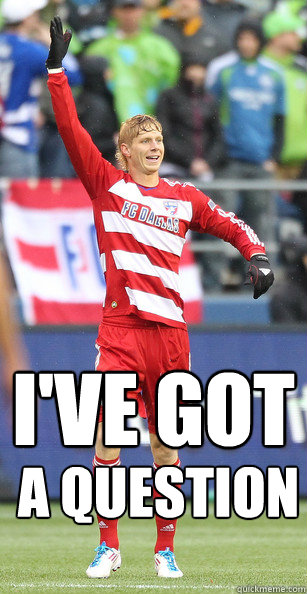 I've Got a question - I've Got a question  Brek Shea Question Meme