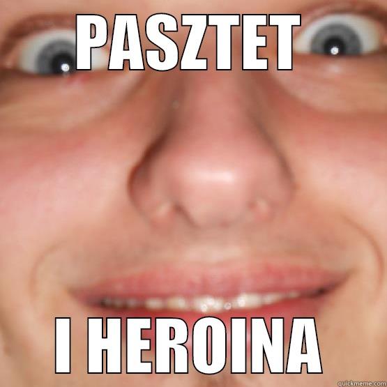 PASZTET I HEROINA Misc