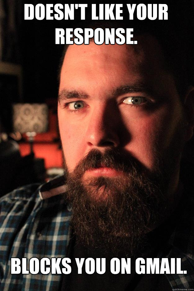 doesn't like your response. blocks you on gmail.  Dating Site Murderer
