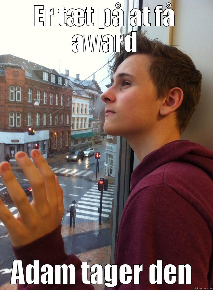 ER TÆT PÅ AT FÅ AWARD ADAM TAGER DEN  Misc