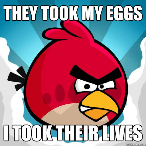 they took my eggs i took their lives  