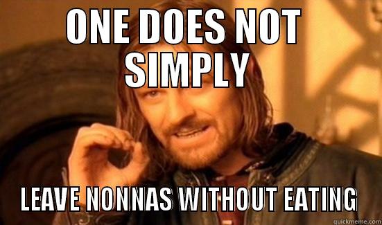 ONE DOES NOT  SIMPLY LEAVE NONNAS WITHOUT EATING Boromir