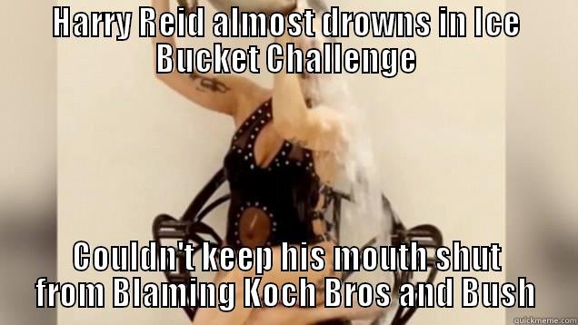 HARRY REID ALMOST DROWNS IN ICE BUCKET CHALLENGE COULDN'T KEEP HIS MOUTH SHUT FROM BLAMING KOCH BROS AND BUSH Misc