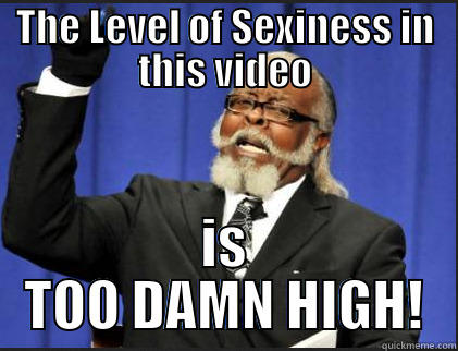 THE LEVEL OF SEXINESS IN THIS VIDEO IS TOO DAMN HIGH! Too Damn High