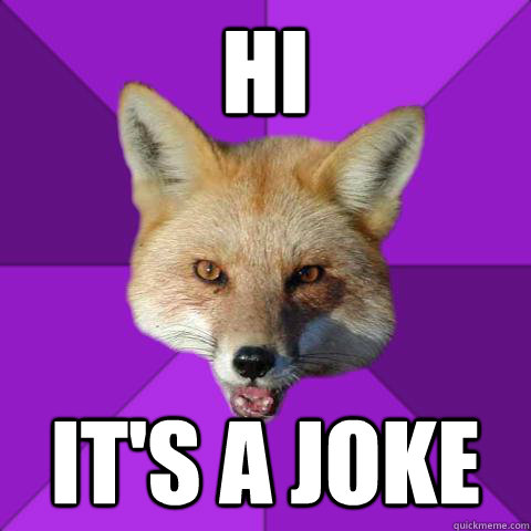 HI It's a joke  Forensics Fox