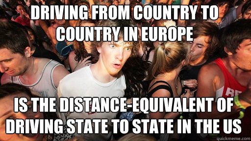 Driving from country to country in Europe  Is the distance-equivalent of driving state to state in the US  Sudden Clarity Clarence