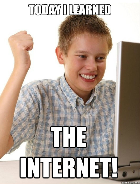 Today I LEarned The internet!  First Day on the Internet Kid